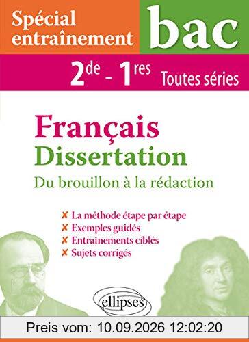 Français dissertation 2de et 1res toutes séries : du brouillon à la rédaction : spécial entrainement bac