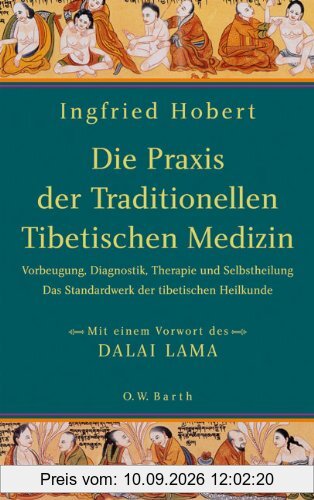 Die Praxis der Traditionellen Tibetischen Medizin: Vorbeugung, Diagnostik, Therapie und Selbstheilung