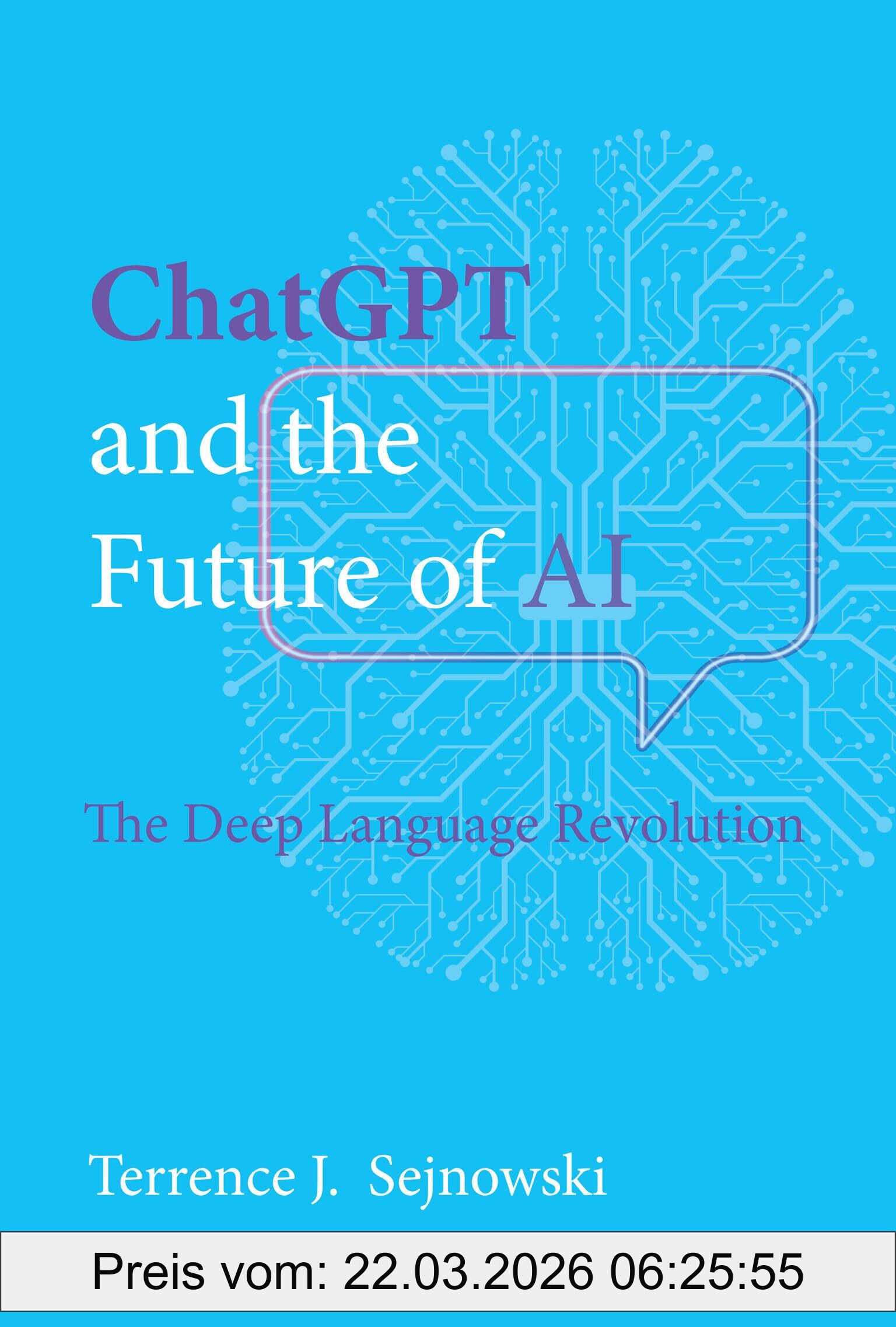 Sejnowski, Terrence J. ChatGPT And The Future Of Ai, The Deep Language Revolution