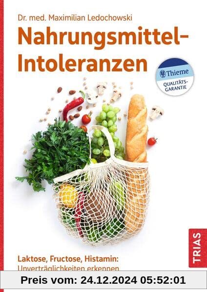 Nahrungsmittel-Intoleranzen: Laktose, Fructose, Histamin: Unverträglichkeiten erkennen und gut damit leben