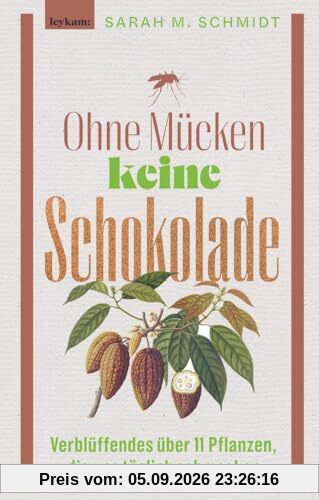 Ohne Mücken keine Schokolade: Verblüffendes über 11 Pflanzen, die uns täglich schmecken