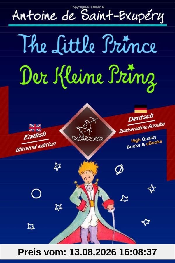 The Little Prince - Der Kleine Prinz: Bilingual parallel text - Zweisprachiger paralleler Text: English-German / Englisch-Deutsch