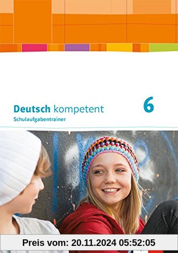 Deutsch kompetent 6. Ausgabe Bayern: Schulaufgabentrainer Klasse 6 (Deutsch kompetent. Ausgabe für Bayern ab 2017)