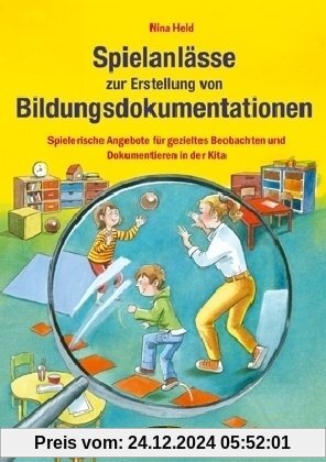 Spielanlässe zur Erstellung von Bildungsdokumentationen: Spielerische Angebote für gezieltes Beobachten und Dokumentiere