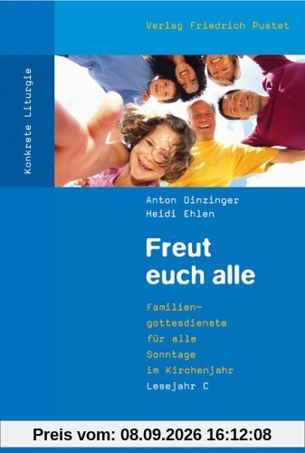 Freut euch alle: Familiengottesdienste für alle Sonntage im Kirchenjahr. Lesejahr C