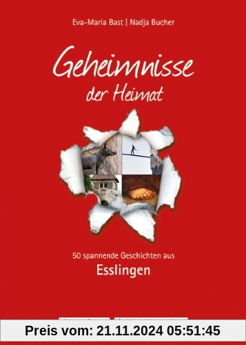 Esslingen; Geheimnmisse der Heimat: 50 spannende Geschichten aus Esslingen