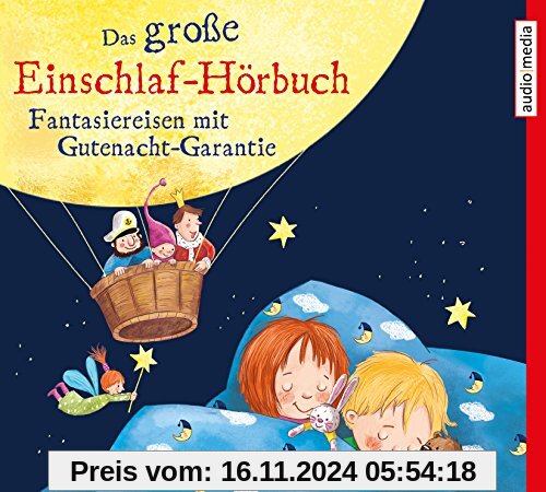 Das große Einschlaf-Hörbuch: Fantasiereisen mit Gutenacht-Garantie