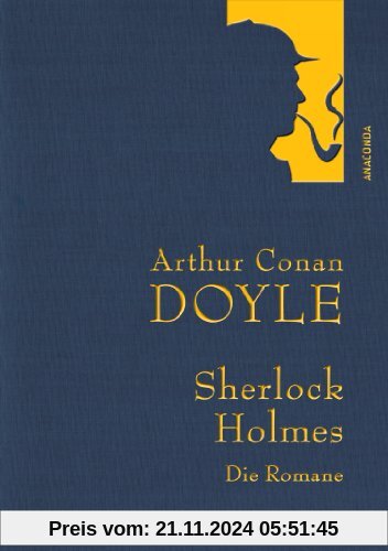 Arthur Conan Doyle: Sherlock Holmes - Die Romane - Eine Studie in Scharlachrot - Das Zeichen der Vier - Der Hund der Bas