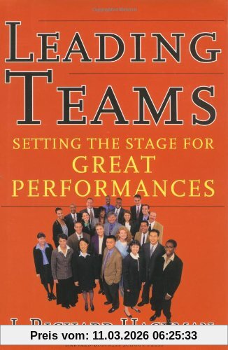 Hackman, J. Richard Leading Teams, Setting The Stage For Great Performances