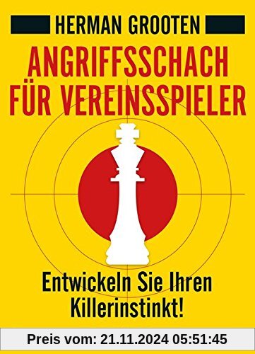 Angriffsschach für Vereinsspieler: Entwickeln Sie Ihren Killerinstinkt!