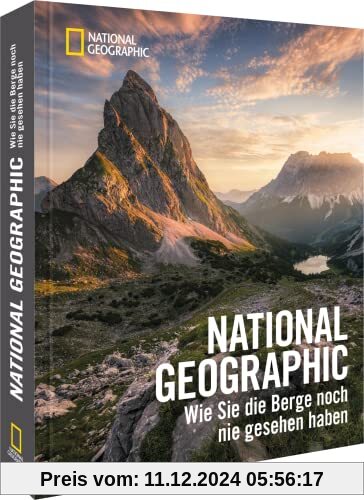 Bildband Berge – NATIONAL GEOGRAPHIC: Wie Sie die Berge noch nie gesehen haben. Eindrucksvolle Aufnahmen von Berglandsch