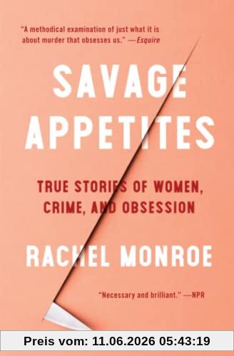 Rachel Monroe Savage Appetites, True Stories Of Women, Crime, And Obsession