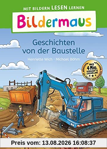 Bildermaus - Geschichten von der Baustelle: Mit Bildern lesen lernen - Ideal für die Vorschule und Leseanfänger ab 5 Jahren - Mit Leselernschrift ABeZeh