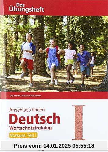 Anschluss finden Deutsch - Das Übungsheft / Vorkurs Teil I: Wortschatztraining Klasse 1 bis 4