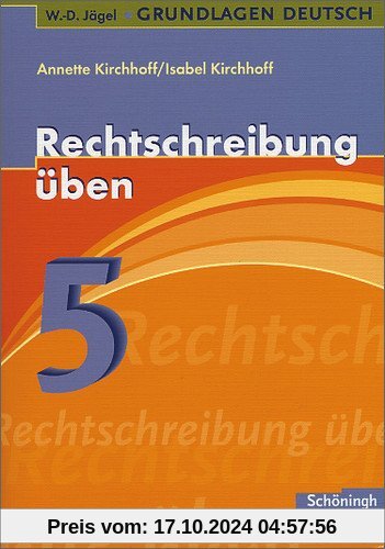 W.-D. Jägel Grundlagen Deutsch: Rechtschreibung üben 5. Schuljahr: Lern- und Übungsprogramm zu den Regeln der neuen Rech