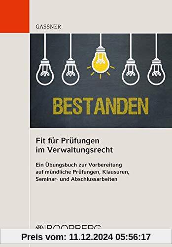 Fit für Prüfungen im Verwaltungsrecht: Ein Übungsbuch zur Vorbereitung auf mündliche Prüfungen, Klausuren, Seminar- und 