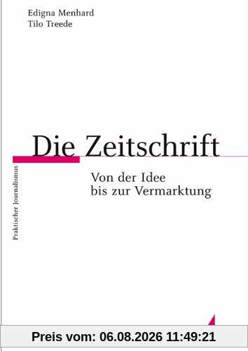 Edigna Menhard Die Zeitschrift, Von Der Idee Bis Zur Vermarktung (Praktischer Journalismus)