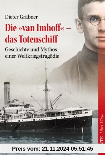 Die »van Imhoff« - das Totenschiff: Geschichte und Mythos einer Weltkriegstragödie