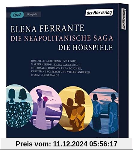 Die Neapolitanische Saga: Die Hörspiele - Meine geniale Freundin - Die Geschichte eines neuen Namens - Die Geschichte de