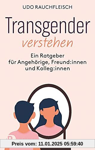 Transgender verstehen: Ein Ratgeber für Angehörige, Freund:innen und Kolleg:innen