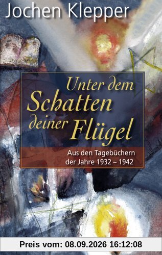 Unter dem Schatten deiner Flügel. Aus den Tagebüchern der Jahre 1932-1942