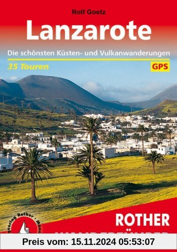 Rother Wanderführer Lanzarote. 35 Touren: Die schönsten Küsten- und Vulkanwanderungen. Mit GPS-Daten: Die schönsten Küst