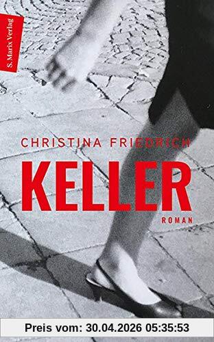 Keller: Roman. Ein sprachgewaltiges, bildreiches und eindringliche Plädoyer für Liebe und Menschlichkeit - die Reise eines Mädchens durch unsere Geschichte und seine Gegenwart.