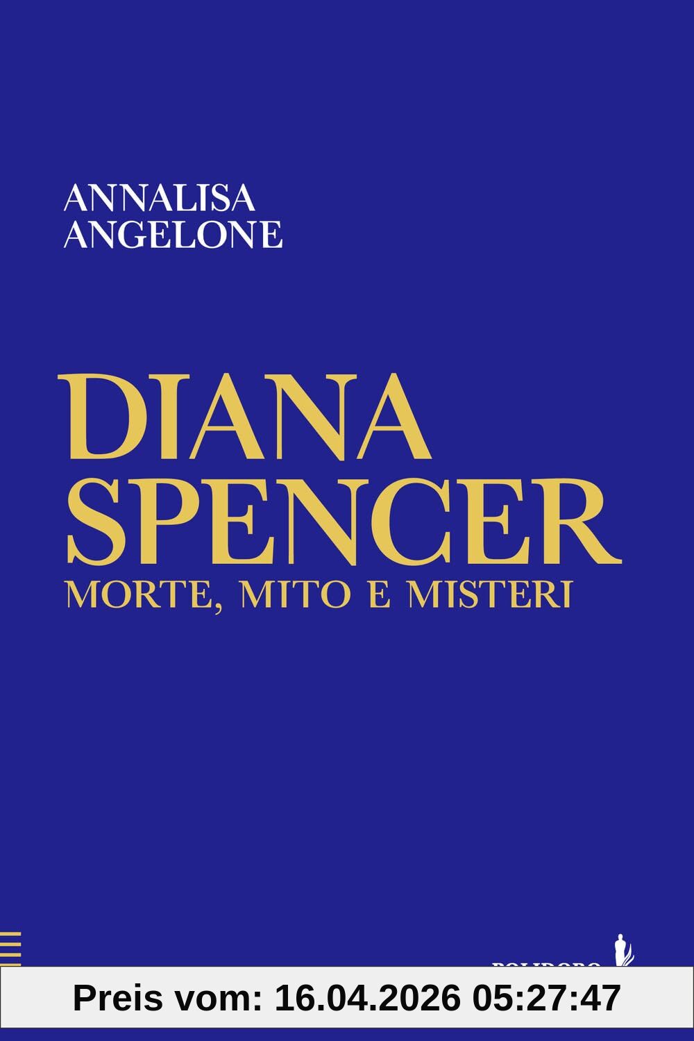 Diana Spencer. Morte, mito e misteri
