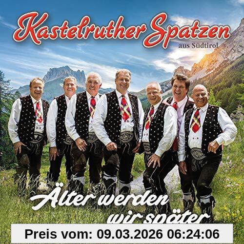 Kastelruther Spatzen Älter Werden Wir Später