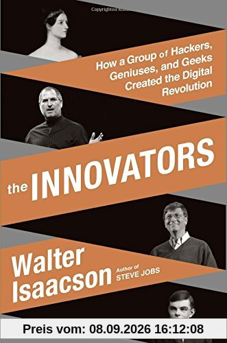 The Innovators: How a Group of Hackers, Geniuses, and Geeks Created the Digital Revolution