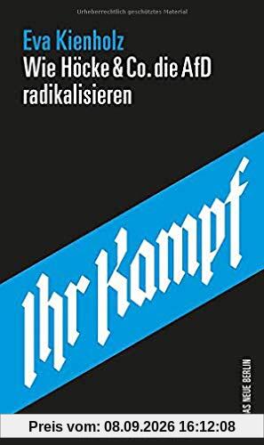 Ihr Kampf: Wie Höcke & Co. die AfD radikalisieren