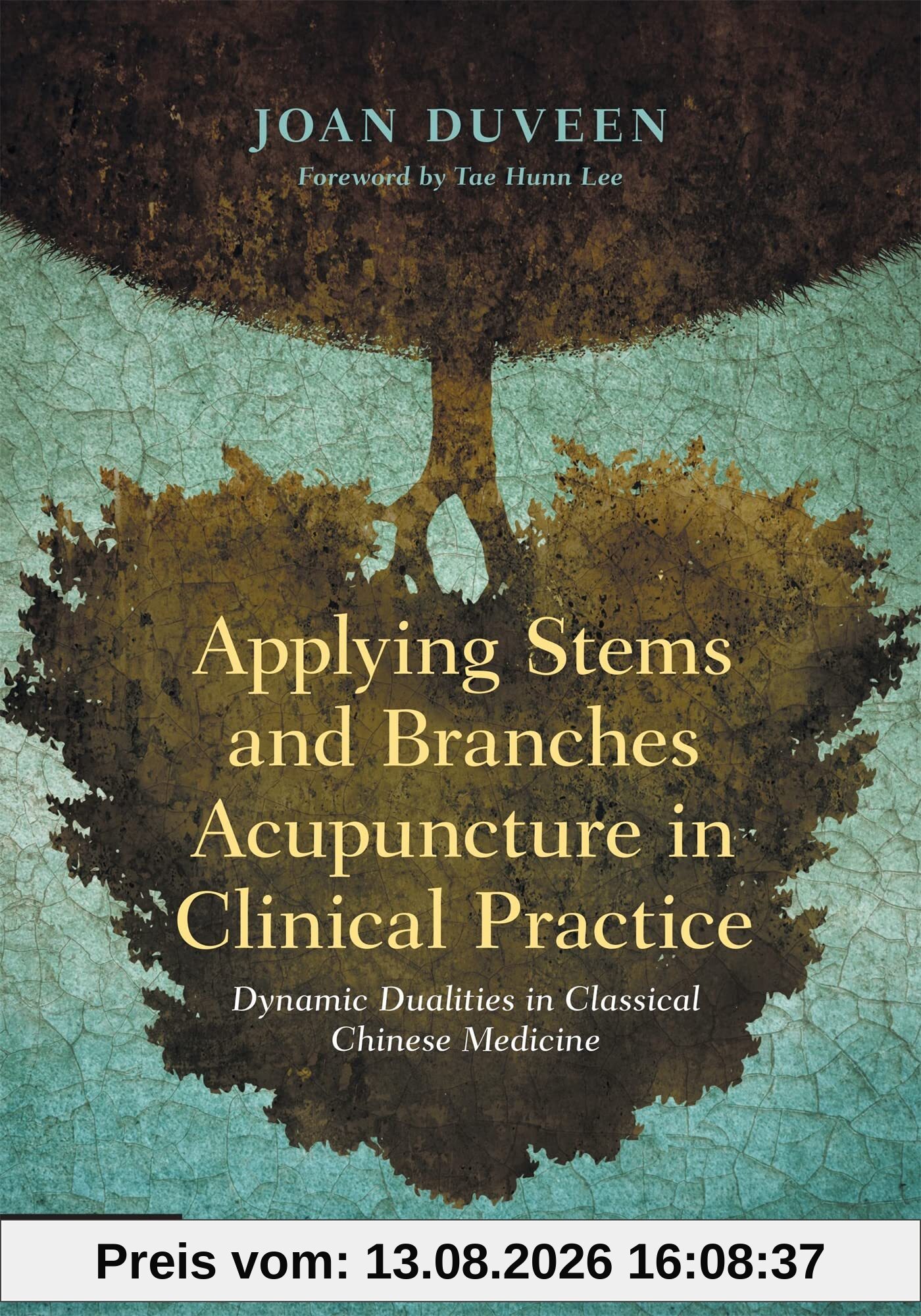 Applying Stems and Branches Acupuncture in Clinical Practice: Dynamic Dualities in Classical Chinese Medicine