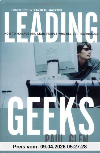 Leading Geeks: How to Manage and Lead the People Who Deliver Technology: How to Manage and Lead People Who Deliver Technology (Warren Bennis Signature Books)