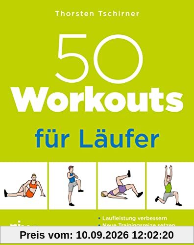 50 Workouts für Läufer: Laufleistung verbessern, neue Trainingsreize setzen, Verletzungen vorbeugen