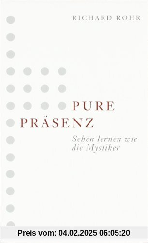 Pure Präsenz: Sehen lernen wie die Mystiker