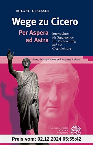 Wege zu Cicero: Per Aspera ad Astra. Intensivkurs für Studierende zur Vorbereitung auf die Cicerolektüre (Sprachwissensc