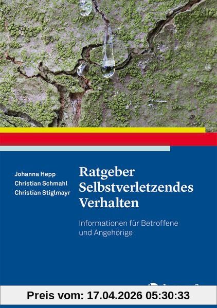 Ratgeber Selbstverletzendes Verhalten: Informationen für Betroffene und Angehörige (Ratgeber zur Reihe Fortschritte der Psychotherapie)