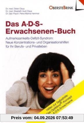 A. D. S. ( ADS). Das Erwachsenen-Buch: Aufmerksamkeits-Defizit-Syndrom. Neue Konzentrations- und Organisations-Hilfen für Ihr Berufs- und Privatleben. ... Das Opti-Mind-Konzept für ADS-Erwachsene