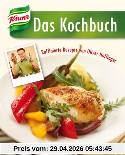 Das Knorr Kochbuch - Raffiniert verfeinert mit Oliver Hoffinger
