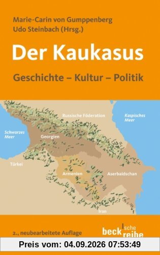 Der Kaukasus: Geschichte, Kultur, Politik: Geschichte, Kultur, Polititk