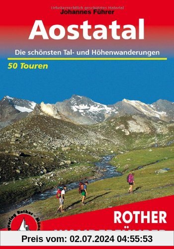 Aostatal. 50 Touren: 50 ausgewählte Bergwanderungen einschließlich des Großen Walserweges und der Höhenwege (Alte Vie) 1