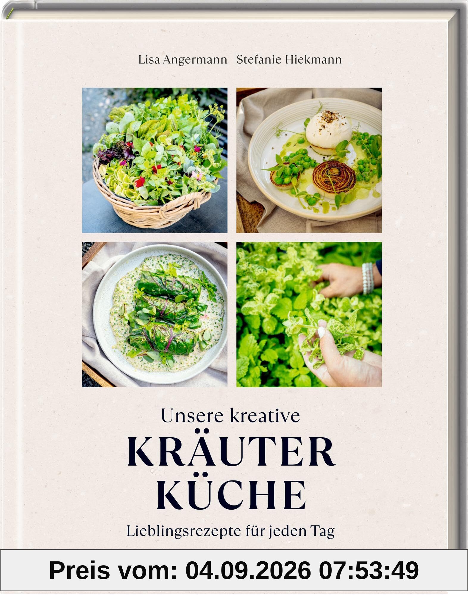 Unsere kreative Kräuterküche: Lieblingsrezepte für jeden Tag: Rezepte von The-Taste-Siegerin Lisa Angermann und Vorwort von Alexander Herrmann