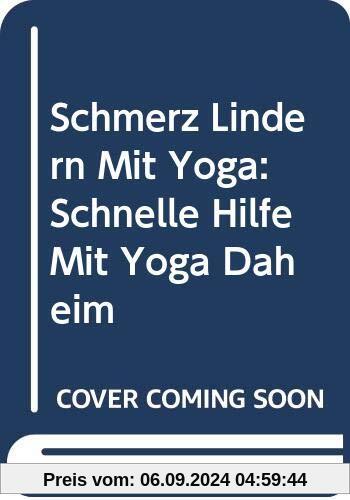 Schmerz Lindern Mit Yoga: Schnelle Hilfe Mit Yoga Daheim