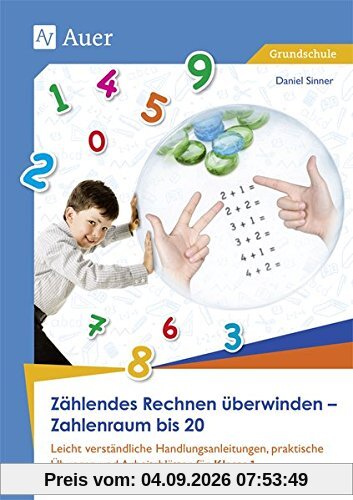 Zählendes Rechnen überwinden - Zahlenraum bis 20: Leicht verständliche Handlungsanleitungen, prakti sche Übungen und Arbeitsblätter für Klasse 1