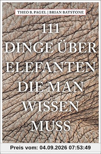 111 Dinge über Elefanten, die man wissen muss