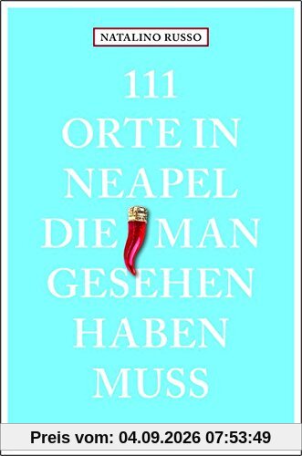 111 Orte in Neapel, die man gesehen haben muss: Reiseführer