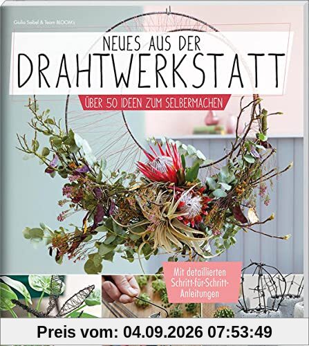Neues aus der Drahtwerkstatt: Über 50 Ideen zum Selbermachen