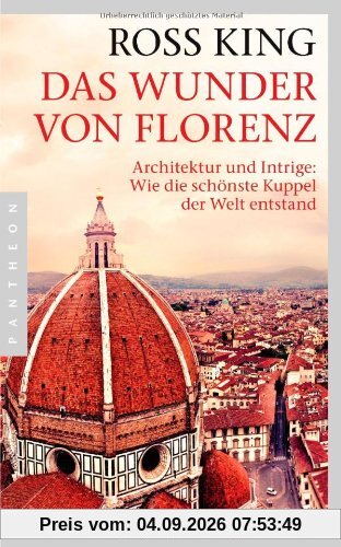 Das Wunder von Florenz: Architektur und Intrige: Wie die schönste Kuppel der Welt entstand
