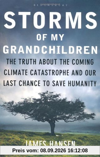 Storms of My Grandchildren: The Truth about the Climate Catastrophe and Our Last Chance to Save Humanity