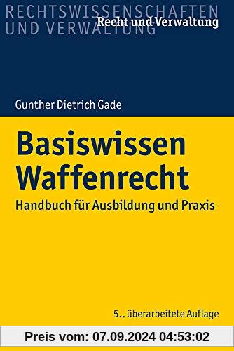 Basiswissen Waffenrecht: Handbuch für Ausbildung und Praxis (Recht und Verwaltung)